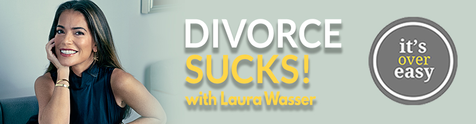 Divorce Sucks with Laura Wasser