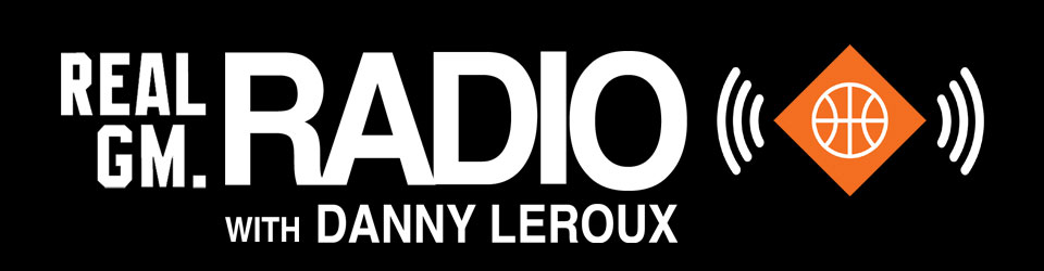 RealGM Radio with Danny Leroux