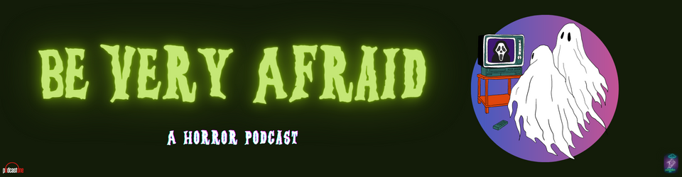 Be Very Afraid: A Horror Podcast